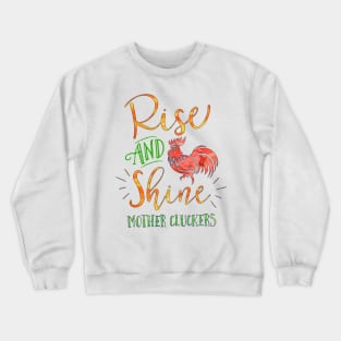 Rise and Shine Mother Cluckers Crewneck Sweatshirt